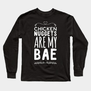 Chicken Nuggets are my Bae Long Sleeve T-Shirt